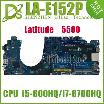 KEFU LA-E152P KN-02WC92 Mainboard Dell Latitude 5580 Klēpjdators Mātesplatē Ar i7-6700HQ i5-6300HQ GPU N17M-Q3-A2 100% Tests