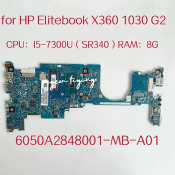 6050A2848001-MB-A01 Mainboard HP Elitebook X360 1030 G2 Laptop Pamatplates CPU:I5-7300U SR340 RAM:8G 920053-601 920053-001